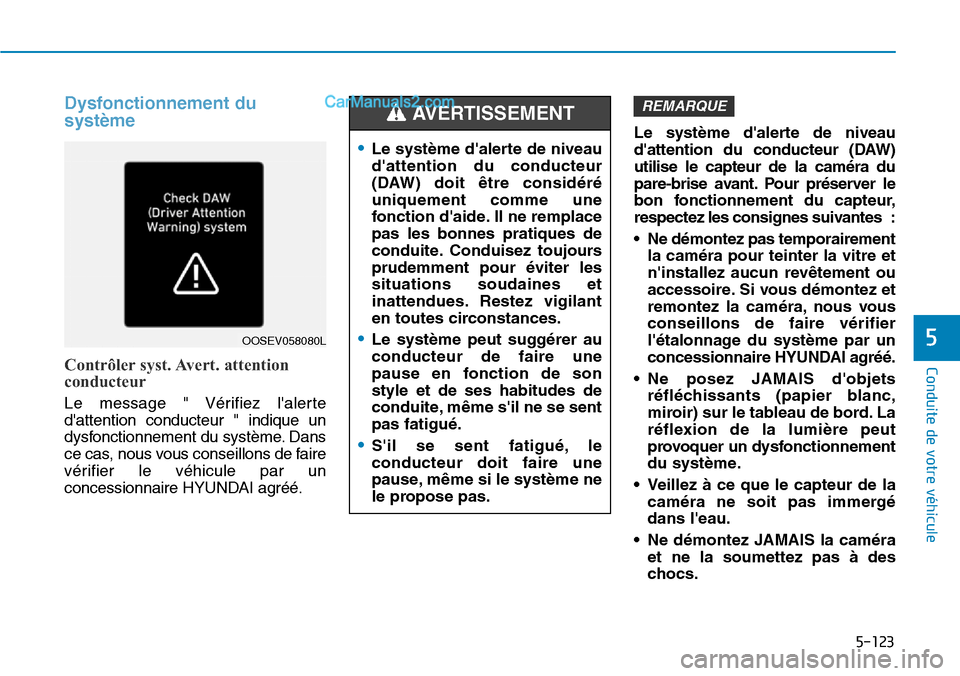 Hyundai Kona EV 2019 Manuel du propriétaire (in French) 5-123
Conduite de votre véhicule
5
Dysfonctionnement du
système
Contrôler syst. Avert. attention
conducteur
Le message " Vérifiez lalerte
dattention conducteur " indique un
dysfonctionnement du Hyundai Kona EV 2019 Manuel du propriétaire (in French) 5-123
Conduite de votre véhicule
5
Dysfonctionnement du
système
Contrôler syst. Avert. attention
conducteur
Le message " Vérifiez lalerte
dattention conducteur " indique un
dysfonctionnement du