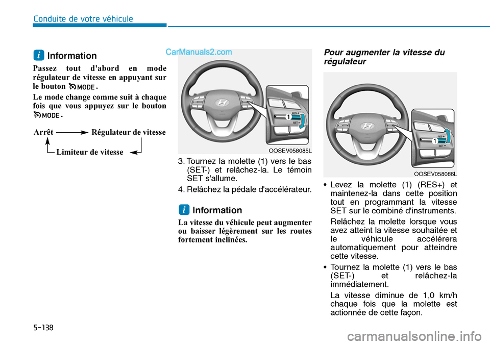 Hyundai Kona EV 2019 Manuel du propriétaire (in French) Information
Passez tout dabord en mode
régulateur de vitesse en appuyant sur
le bouton .
Le mode change comme suit à chaque
fois que vous appuyez sur le bouton
.
3. Tournez la molette (1) ver Hyundai Kona EV 2019 Manuel du propriétaire (in French) Information
Passez tout dabord en mode
régulateur de vitesse en appuyant sur
le bouton .
Le mode change comme suit à chaque
fois que vous appuyez sur le bouton
.
3. Tournez la molette (1) ver