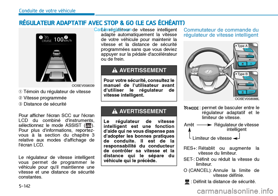 Hyundai Kona EV 2019 Manuel du propriétaire (in French) 5-142
Conduite de votre véhicule
➀Témoin du régulateur de vitesse
➁Vitesse programmée
➂Distance de sécurité
Pour afficher lécran SCC sur lécran
LCD du combiné dinstruments,
sélectio Hyundai Kona EV 2019 Manuel du propriétaire (in French) 5-142
Conduite de votre véhicule
➀Témoin du régulateur de vitesse
➁Vitesse programmée
➂Distance de sécurité
Pour afficher lécran SCC sur lécran
LCD du combiné dinstruments,
sélectio