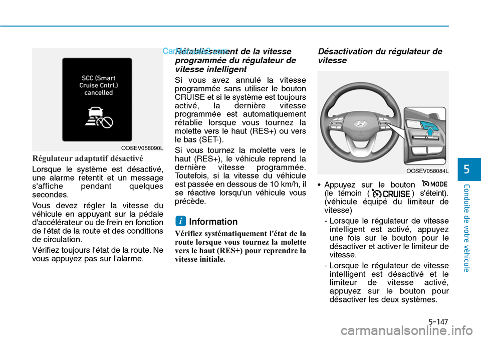 Hyundai Kona EV 2019 Manuel du propriétaire (in French) 5-147
Conduite de votre véhicule
5
Régulateur adaptatif désactivé
Lorsque le système est désactivé,
une alarme retentit et un message
saffiche pendant quelques
secondes.
Vous devez régler la Hyundai Kona EV 2019 Manuel du propriétaire (in French) 5-147
Conduite de votre véhicule
5
Régulateur adaptatif désactivé
Lorsque le système est désactivé,
une alarme retentit et un message
saffiche pendant quelques
secondes.
Vous devez régler la