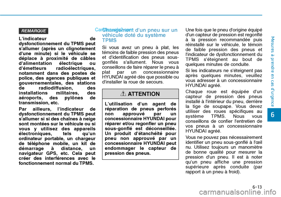 Hyundai Kona EV 2019 Manuel du propriétaire (in French) 6-13
Mesures à prendre en cas durgence
6
Lindicateur de
dysfonctionnement du TPMS peut
sallumer (après un clignotement
dune minute) si le véhicule se
déplace à proximité de câbles
dalimen Hyundai Kona EV 2019 Manuel du propriétaire (in French) 6-13
Mesures à prendre en cas durgence
6
Lindicateur de
dysfonctionnement du TPMS peut
sallumer (après un clignotement
dune minute) si le véhicule se
déplace à proximité de câbles
dalimen
