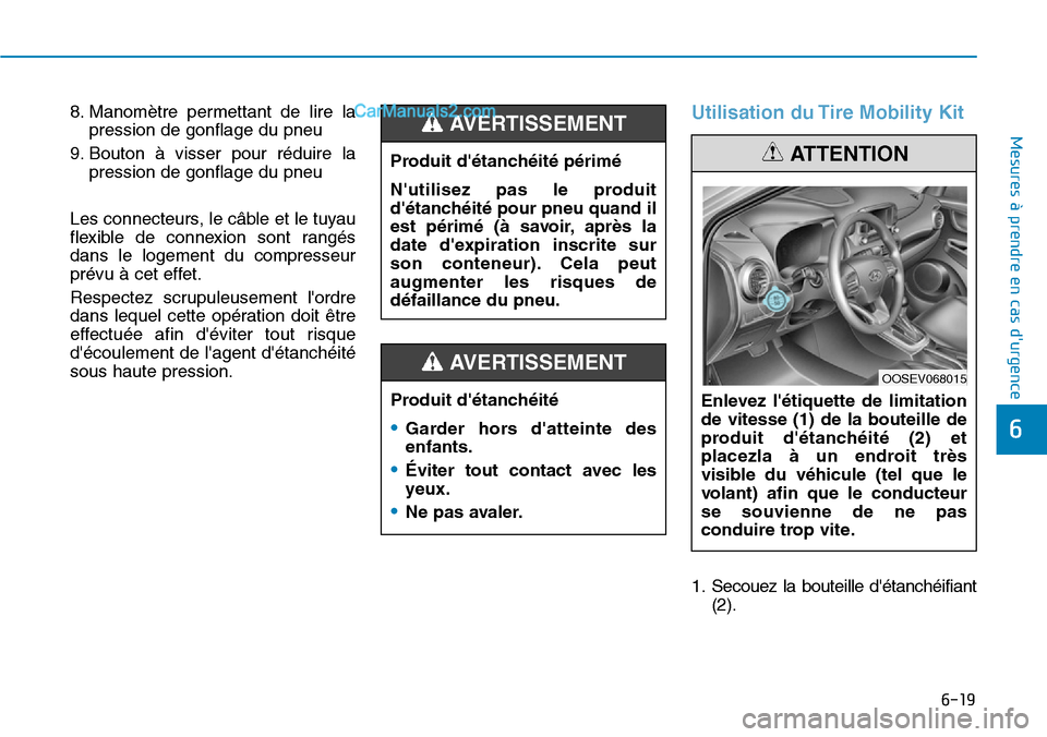 Hyundai Kona EV 2019 Manuel du propriétaire (in French) 6-19
Mesures à prendre en cas durgence
6
8. Manomètre permettant de lire la
pression de gonflage du pneu
9. Bouton à visser pour réduire la
pression de gonflage du pneu
Les connecteurs, le câb Hyundai Kona EV 2019 Manuel du propriétaire (in French) 6-19
Mesures à prendre en cas durgence
6
8. Manomètre permettant de lire la
pression de gonflage du pneu
9. Bouton à visser pour réduire la
pression de gonflage du pneu
Les connecteurs, le câb