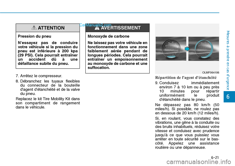 Hyundai Kona EV 2019 Manuel du propriétaire (in French) 6-21
Mesures à prendre en cas durgence
6
7. Arrêtez le compresseur.
8. Débranchez les tuyaux flexibles
du connecteur de la bouteille
dagent détanchéité et de la valve
du pneu.
Replacez le ki Hyundai Kona EV 2019 Manuel du propriétaire (in French) 6-21
Mesures à prendre en cas durgence
6
7. Arrêtez le compresseur.
8. Débranchez les tuyaux flexibles
du connecteur de la bouteille
dagent détanchéité et de la valve
du pneu.
Replacez le ki