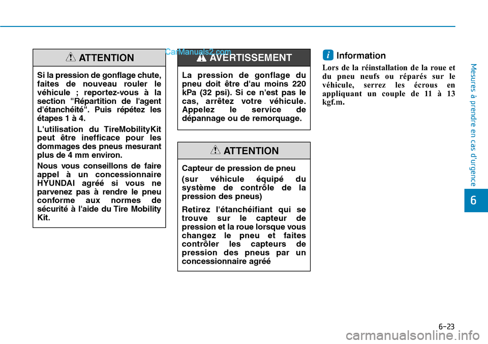 Hyundai Kona EV 2019 Manuel du propriétaire (in French) 6-23
Mesures à prendre en cas durgence Information
Lors de la réinstallation de la roue et
du pneu neufs ou réparés sur le
véhicule, serrez les écrous en
appliquant un couple de 11 Ã 13
kgf.m
Hyundai Kona EV 2019 Manuel du propriétaire (in French) 6-23
Mesures à prendre en cas durgence Information
Lors de la réinstallation de la roue et
du pneu neufs ou réparés sur le
véhicule, serrez les écrous en
appliquant un couple de 11 Ã 13
kgf.m