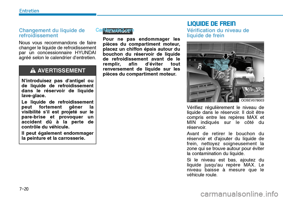 Hyundai Kona EV 2019 Manuel du propriétaire (in French) 7-20
Entretien
Changement du liquide de
refroidissement
Nous vous recommandons de faire
changer le liquide de refroidissement
par un concessionnaire HYUNDAI
agréé selon le calendrier dentretien.Pou Hyundai Kona EV 2019 Manuel du propriétaire (in French) 7-20
Entretien
Changement du liquide de
refroidissement
Nous vous recommandons de faire
changer le liquide de refroidissement
par un concessionnaire HYUNDAI
agréé selon le calendrier dentretien.Pou