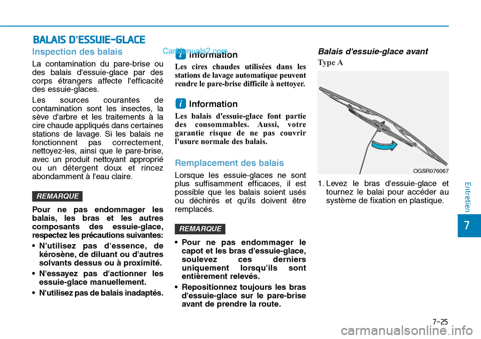 Hyundai Kona EV 2019 Manuel du propriétaire (in French) BALAIS D’ESSUIE-GLACE
Inspection des balais
La contamination du pare-brise ou
des balais dessuie-glace par des
corps étrangers affecte lefficacité
des essuie-glaces.
Les sources courantes de
co Hyundai Kona EV 2019 Manuel du propriétaire (in French) BALAIS D’ESSUIE-GLACE
Inspection des balais
La contamination du pare-brise ou
des balais dessuie-glace par des
corps étrangers affecte lefficacité
des essuie-glaces.
Les sources courantes de
co