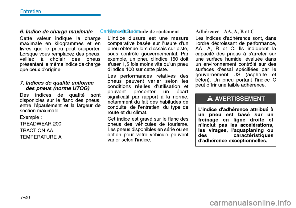Hyundai Kona EV 2019  Manuel du propriétaire (in French) 7-40
Entretien
6. Indice de charge maximale
Cette valeur indique la charge
maximale en kilogrammes et en
livres que le pneu peut supporter.
Lorsque vous remplacez des pneus,
veillez à choisir des pne