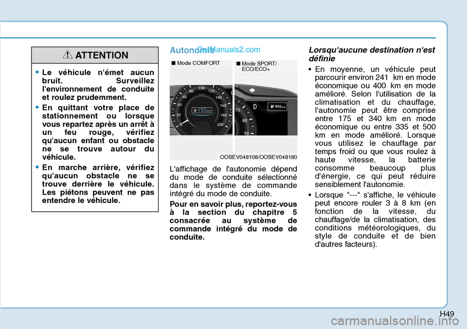 Hyundai Kona EV 2019 Manuel du propriétaire (in French) H49
Autonomie
Laffichage de lautonomie dépend
du mode de conduite sélectionné
dans le système de commande
intégré du mode de conduite.
Pour en savoir plus, reportez-vous
à la section du chapi Hyundai Kona EV 2019 Manuel du propriétaire (in French) H49
Autonomie
Laffichage de lautonomie dépend
du mode de conduite sélectionné
dans le système de commande
intégré du mode de conduite.
Pour en savoir plus, reportez-vous
à la section du chapi