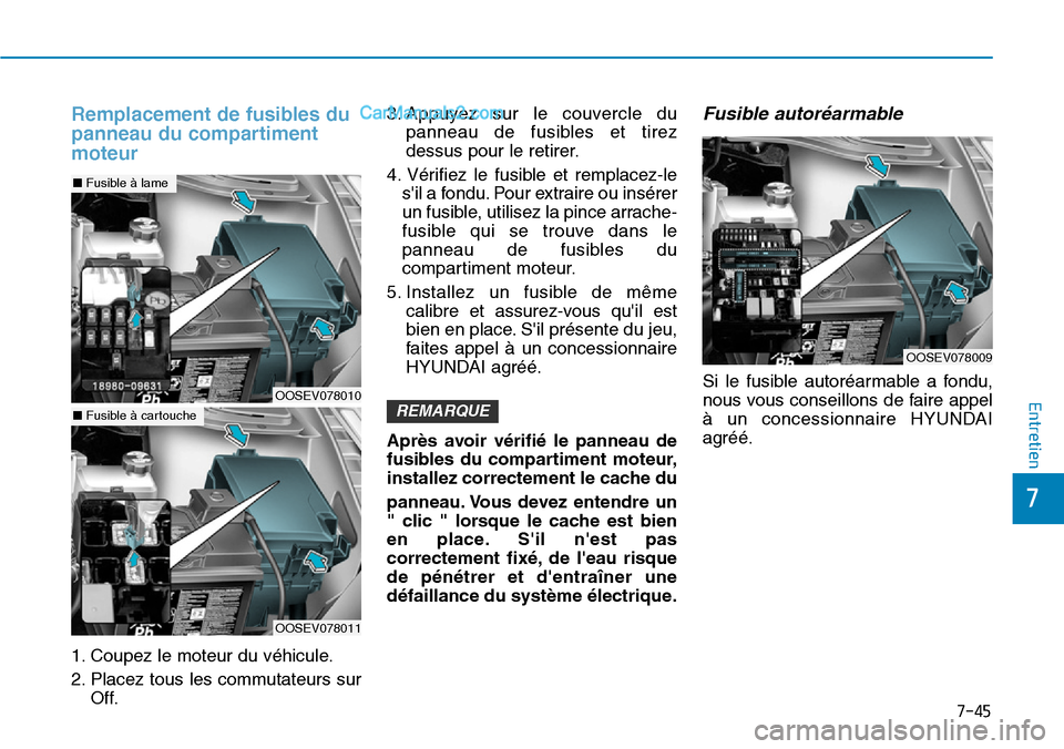 Hyundai Kona EV 2019 Manuel du propriétaire (in French) 7-45
7
Entretien
Remplacement de fusibles du
panneau du compartiment
moteur
1. Coupez le moteur du véhicule.
2. Placez tous les commutateurs sur
Off.3. Appuyez sur le couvercle du
panneau de fusibles Hyundai Kona EV 2019 Manuel du propriétaire (in French) 7-45
7
Entretien
Remplacement de fusibles du
panneau du compartiment
moteur
1. Coupez le moteur du véhicule.
2. Placez tous les commutateurs sur
Off.3. Appuyez sur le couvercle du
panneau de fusibles
