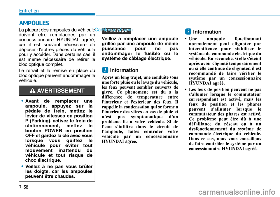 Hyundai Kona EV 2019 Manuel du propriétaire (in French) 7-58
Entretien
AMPOULES
La plupart des ampoules du véhicule
doivent être remplacées par un
concessionnaire HYUNDAI agréé,
car il est souvent nécessaire de
déposer dautres pièces du véhicule
Hyundai Kona EV 2019 Manuel du propriétaire (in French) 7-58
Entretien
AMPOULES
La plupart des ampoules du véhicule
doivent être remplacées par un
concessionnaire HYUNDAI agréé,
car il est souvent nécessaire de
déposer dautres pièces du véhicule