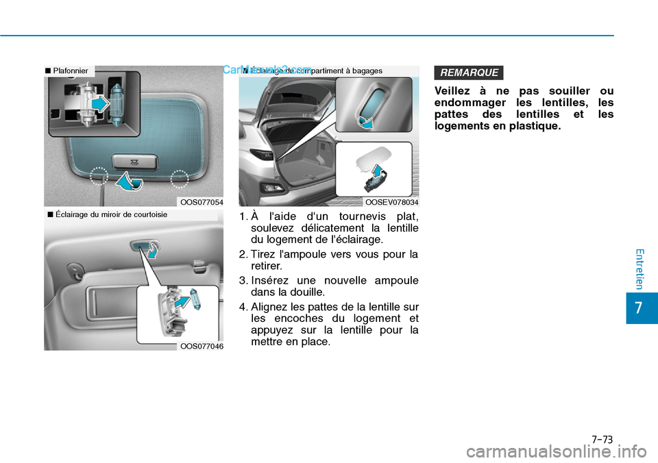 Hyundai Kona EV 2019  Manuel du propriétaire (in French) 7-73
7
Entretien
1. À laide dun tournevis plat,
soulevez délicatement la lentille
du logement de léclairage.
2. Tirez lampoule vers vous pour la
retirer.
3. Insérez une nouvelle ampoule
dans l