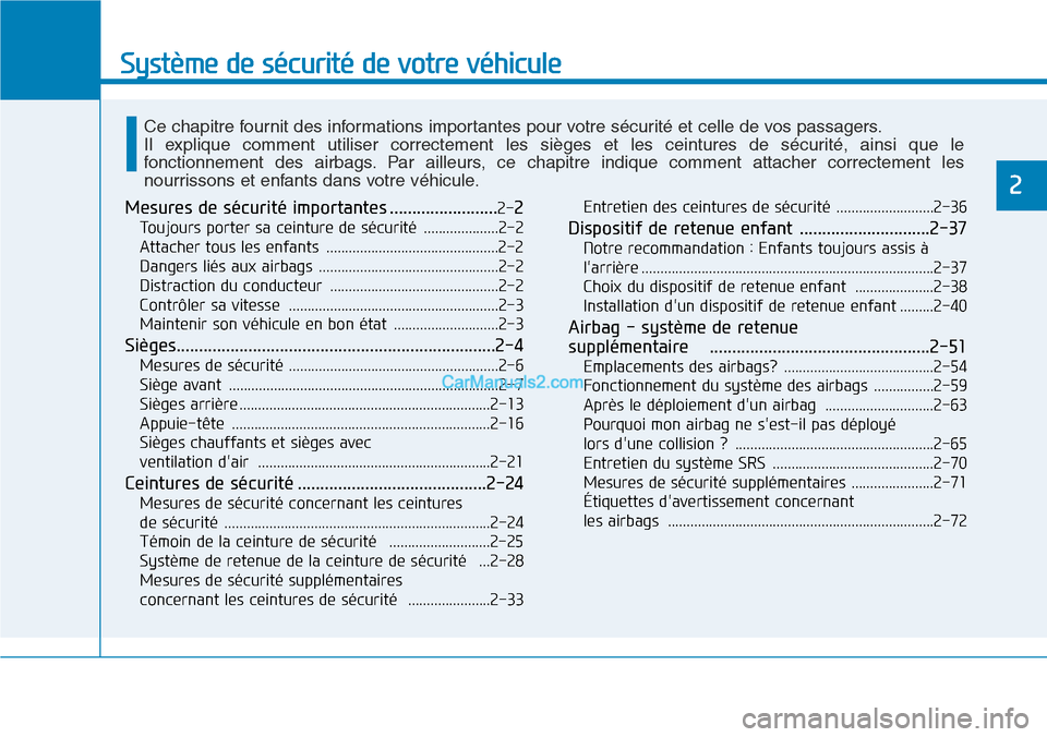 Hyundai Kona EV 2019  Manuel du propriétaire (in French) Système de sécurité de votre véhicule
2
Mesures de sécurité importantes ........................2-2
Toujours porter sa ceinture de sécurité  ....................2-2
Attacher tous les enfants  