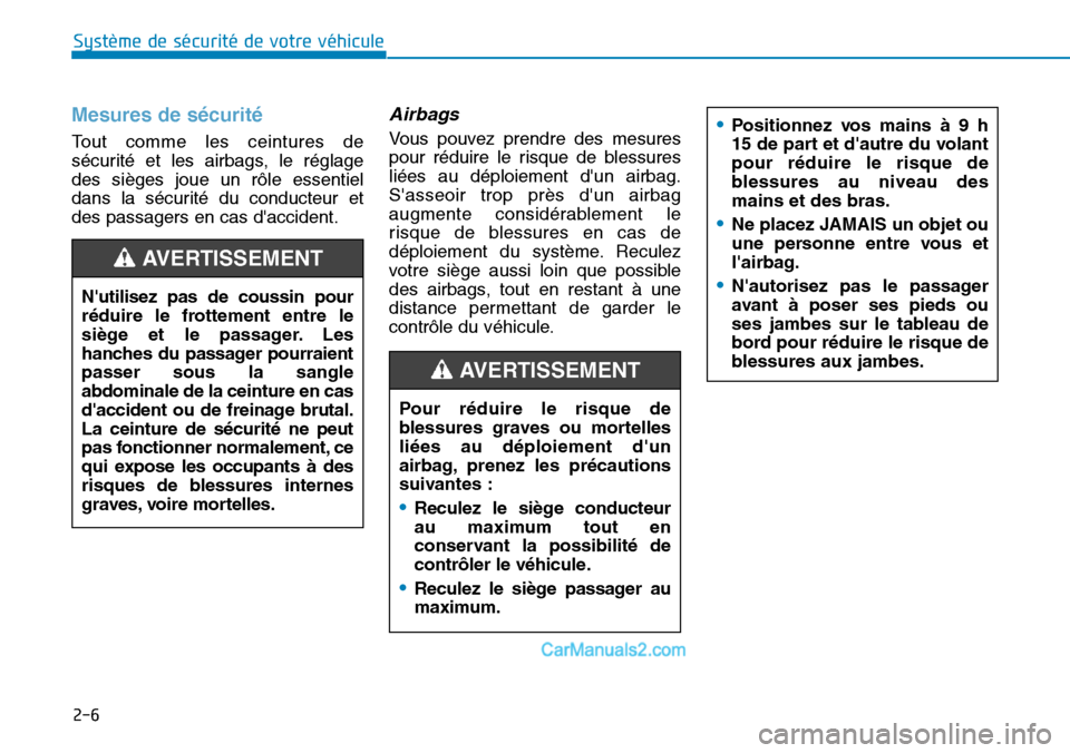 Hyundai Kona EV 2019  Manuel du propriétaire (in French) 2-6
Système de sécurité de votre véhicule 
Mesures de sécurité 
Tout comme les ceintures de
sécurité et les airbags, le réglage
des sièges joue un rôle essentiel
dans la sécurité du condu