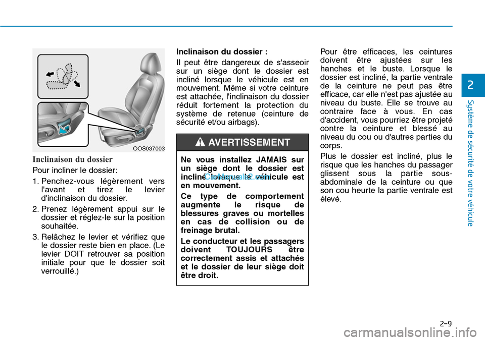 Hyundai Kona EV 2019 Manuel du propriétaire (in French) 2-9
Système de sécurité de votre véhicule
2
Inclinaison du dossier
Pour incliner le dossier:
1. Penchez-vous légèrement vers
lavant et tirez le levier
dinclinaison du dossier.
2. Prenez légà Hyundai Kona EV 2019 Manuel du propriétaire (in French) 2-9
Système de sécurité de votre véhicule
2
Inclinaison du dossier
Pour incliner le dossier:
1. Penchez-vous légèrement vers
lavant et tirez le levier
dinclinaison du dossier.
2. Prenez légÃ