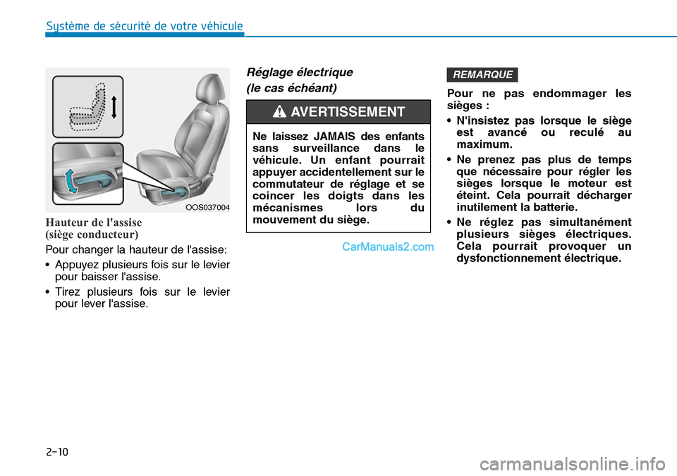 Hyundai Kona EV 2019 Manuel du propriétaire (in French) 2-10
Système de sécurité de votre véhicule
Hauteur de lassise
(siège conducteur)
Pour changer la hauteur de lassise:
• Appuyez plusieurs fois sur le levier
pour baisser lassise.
• Tirez Hyundai Kona EV 2019 Manuel du propriétaire (in French) 2-10
Système de sécurité de votre véhicule
Hauteur de lassise
(siège conducteur)
Pour changer la hauteur de lassise:
• Appuyez plusieurs fois sur le levier
pour baisser lassise.
• Tirez