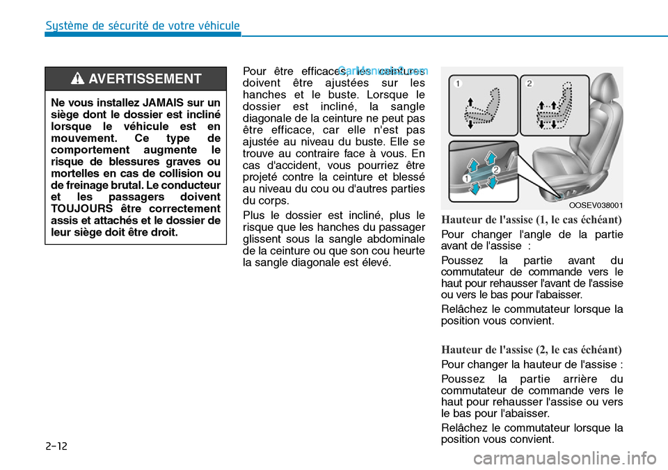 Hyundai Kona EV 2019 Manuel du propriétaire (in French) 2-12
Système de sécurité de votre véhicule
Pour être efficaces, les ceintures
doivent être ajustées sur les
hanches et le buste. Lorsque le
dossier est incliné, la sangle
diagonale de la cein Hyundai Kona EV 2019 Manuel du propriétaire (in French) 2-12
Système de sécurité de votre véhicule
Pour être efficaces, les ceintures
doivent être ajustées sur les
hanches et le buste. Lorsque le
dossier est incliné, la sangle
diagonale de la cein