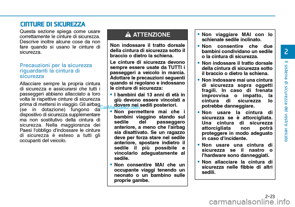 Hyundai Kona EV 2019 Manuale del proprietario (in Italian) 2-23
Il sistema di sicurezza del vostro veicolo
2
Questa sezione spiega come usare
correttamente le cinture di sicurezza.
Descrive inoltre alcune cose da non
fare quando si usano le cinture di
sicurez Hyundai Kona EV 2019 Manuale del proprietario (in Italian) 2-23
Il sistema di sicurezza del vostro veicolo
2
Questa sezione spiega come usare
correttamente le cinture di sicurezza.
Descrive inoltre alcune cose da non
fare quando si usano le cinture di
sicurez