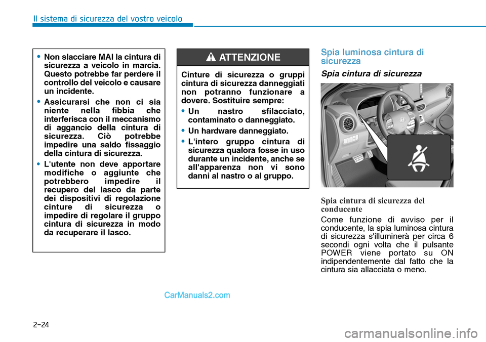 Hyundai Kona EV 2019 Manuale del proprietario (in Italian) 2-24
Il sistema di sicurezza del vostro veicolo
Spia luminosa cintura di
sicurezza
Spia cintura di sicurezza
Spia cintura di sicurezza del
conducente
Come funzione di avviso per il
conducente, la spia Hyundai Kona EV 2019 Manuale del proprietario (in Italian) 2-24
Il sistema di sicurezza del vostro veicolo
Spia luminosa cintura di
sicurezza
Spia cintura di sicurezza
Spia cintura di sicurezza del
conducente
Come funzione di avviso per il
conducente, la spia