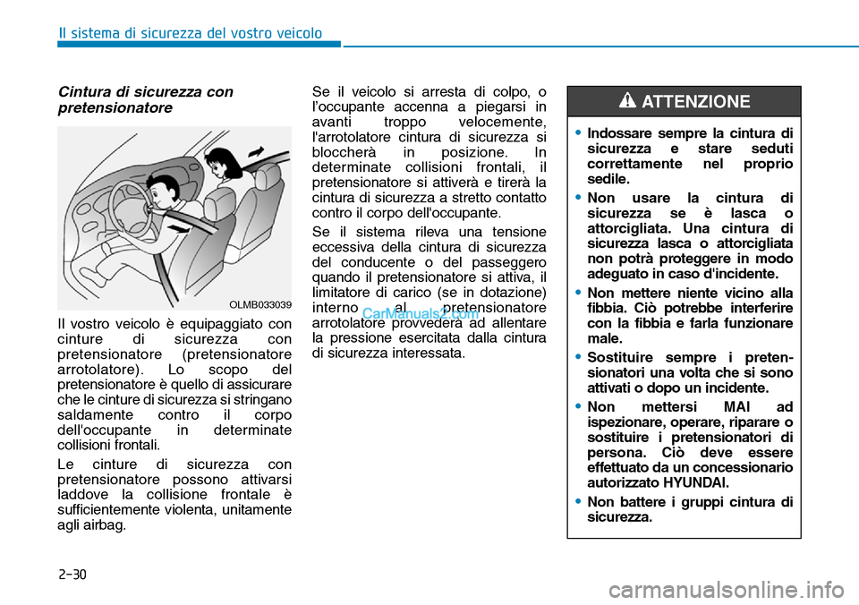 Hyundai Kona EV 2019  Manuale del proprietario (in Italian) 2-30
Il sistema di sicurezza del vostro veicolo
Cintura di sicurezza con
pretensionatore 
Il vostro veicolo è equipaggiato con
cinture di sicurezza con
pretensionatore (pretensionatore
arrotolatore).