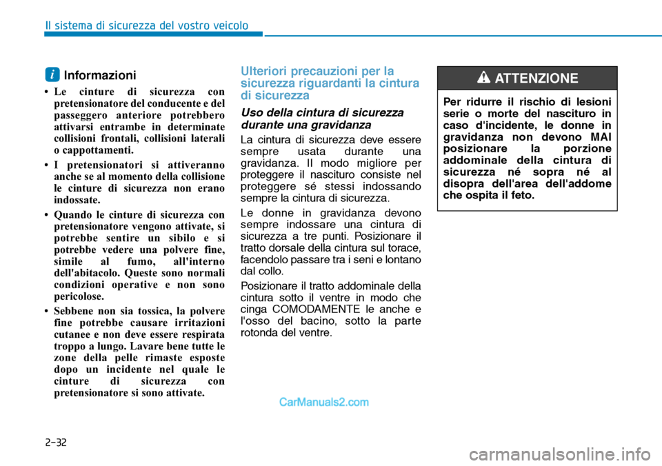 Hyundai Kona EV 2019 Manuale del proprietario (in Italian) 2-32
Il sistema di sicurezza del vostro veicolo
Informazioni
• Le cinture di sicurezza con
pretensionatore del conducente e del
passeggero anteriore potrebbero
attivarsi entrambe in determinate
col Hyundai Kona EV 2019 Manuale del proprietario (in Italian) 2-32
Il sistema di sicurezza del vostro veicolo
Informazioni
• Le cinture di sicurezza con
pretensionatore del conducente e del
passeggero anteriore potrebbero
attivarsi entrambe in determinate
col
