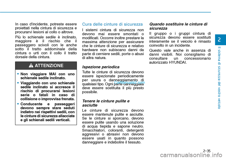 Hyundai Kona EV 2019 Manuale del proprietario (in Italian) 2-35
Il sistema di sicurezza del vostro veicolo
2
In caso dincidente, potreste essere
proiettati nella cintura di sicurezza e
procurarvi lesioni al collo o altrove.
Più lo schienale sedile è inclin Hyundai Kona EV 2019 Manuale del proprietario (in Italian) 2-35
Il sistema di sicurezza del vostro veicolo
2
In caso dincidente, potreste essere
proiettati nella cintura di sicurezza e
procurarvi lesioni al collo o altrove.
Più lo schienale sedile è inclin