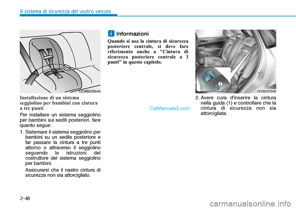 Hyundai Kona EV 2019 Manuale del proprietario (in Italian) 2-48
Il sistema di sicurezza del vostro veicolo
Installazione di un sistema
seggiolino per bambini con cintura
a tre punti
Per installare un sistema seggiolino
per bambini sui sedili posteriori, fare
Hyundai Kona EV 2019 Manuale del proprietario (in Italian) 2-48
Il sistema di sicurezza del vostro veicolo
Installazione di un sistema
seggiolino per bambini con cintura
a tre punti
Per installare un sistema seggiolino
per bambini sui sedili posteriori, fare