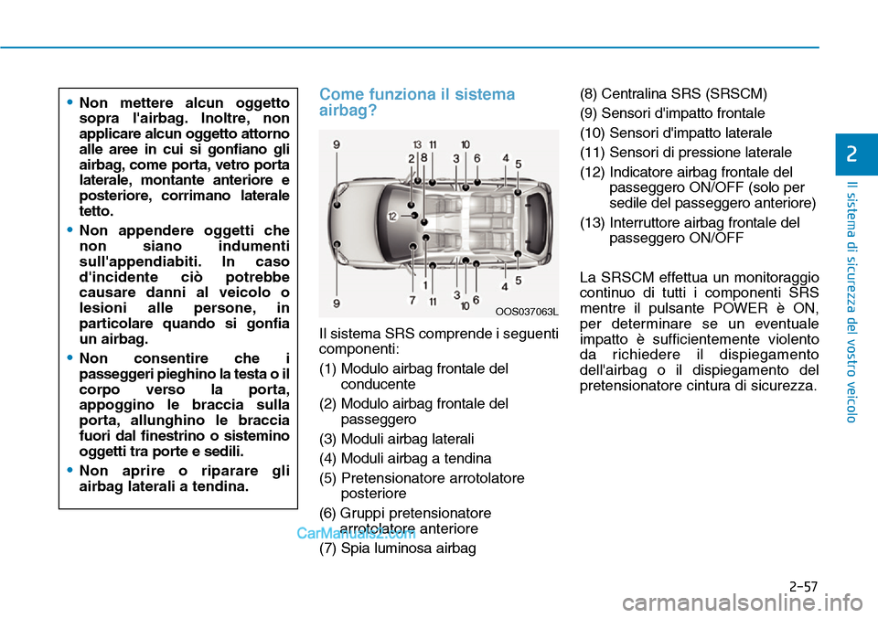 Hyundai Kona EV 2019  Manuale del proprietario (in Italian) 2-57
Il sistema di sicurezza del vostro veicolo
2
Come funziona il sistema
airbag?
Il sistema SRS comprende i seguenti
componenti:
(1) Modulo airbag frontale del
conducente
(2) Modulo airbag frontale 