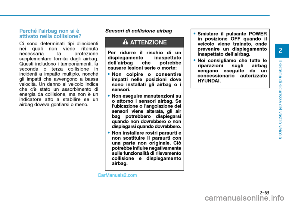 Hyundai Kona EV 2019 Manuale del proprietario (in Italian) 2-63
Il sistema di sicurezza del vostro veicolo
2
Perché lairbag non si è
attivato nella collisione?
Ci sono determinati tipi dincidenti
nei quali non viene ritenuta
necessaria la protezione
suppl Hyundai Kona EV 2019 Manuale del proprietario (in Italian) 2-63
Il sistema di sicurezza del vostro veicolo
2
Perché lairbag non si è
attivato nella collisione?
Ci sono determinati tipi dincidenti
nei quali non viene ritenuta
necessaria la protezione
suppl