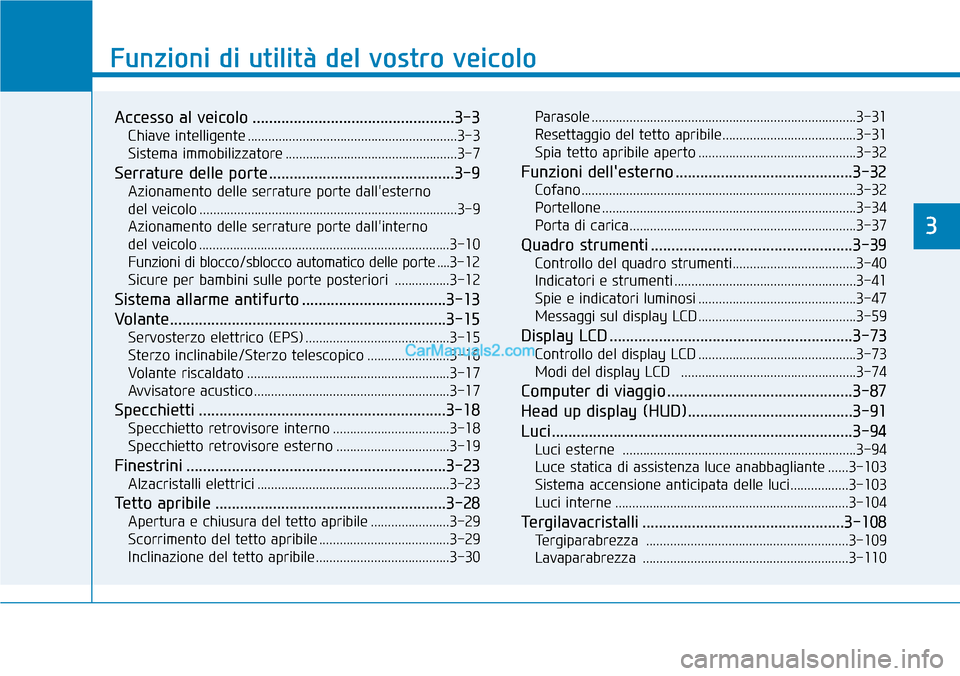 Hyundai Kona EV 2019 Manuale del proprietario (in Italian) Funzioni di utilità del vostro veicolo
Accesso al veicolo .................................................3-3
Chiave intelligente .............................................................3-3
Sis Hyundai Kona EV 2019 Manuale del proprietario (in Italian) Funzioni di utilità del vostro veicolo
Accesso al veicolo .................................................3-3
Chiave intelligente .............................................................3-3
Sis
