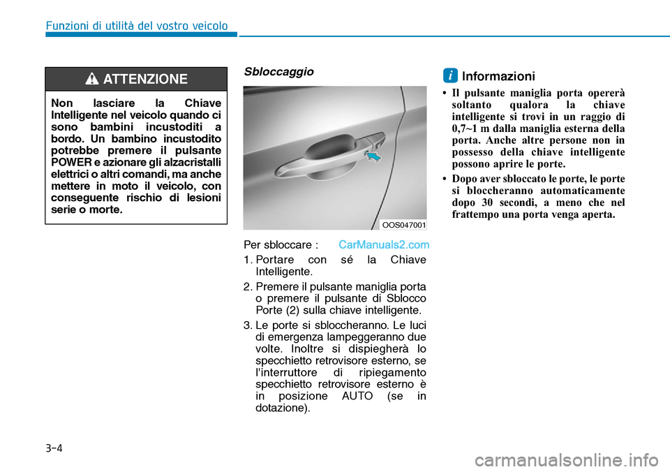 Hyundai Kona EV 2019 Manuale del proprietario (in Italian) Sbloccaggio
Per sbloccare :
1. Portare con sé la Chiave
Intelligente.
2. Premere il pulsante maniglia porta
o premere il pulsante di Sblocco
Porte (2) sulla chiave intelligente.
3. Le porte si sblocc Hyundai Kona EV 2019 Manuale del proprietario (in Italian) Sbloccaggio
Per sbloccare :
1. Portare con sé la Chiave
Intelligente.
2. Premere il pulsante maniglia porta
o premere il pulsante di Sblocco
Porte (2) sulla chiave intelligente.
3. Le porte si sblocc