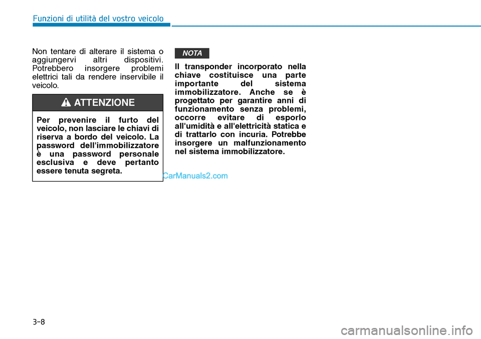 Hyundai Kona EV 2019 Manuale del proprietario (in Italian) 3-8
Funzioni di utilità del vostro veicolo
Non tentare di alterare il sistema o
aggiungervi altri dispositivi.
Potrebbero insorgere problemi
elettrici tali da rendere inservibile il
veicolo.Il transp Hyundai Kona EV 2019 Manuale del proprietario (in Italian) 3-8
Funzioni di utilità del vostro veicolo
Non tentare di alterare il sistema o
aggiungervi altri dispositivi.
Potrebbero insorgere problemi
elettrici tali da rendere inservibile il
veicolo.Il transp