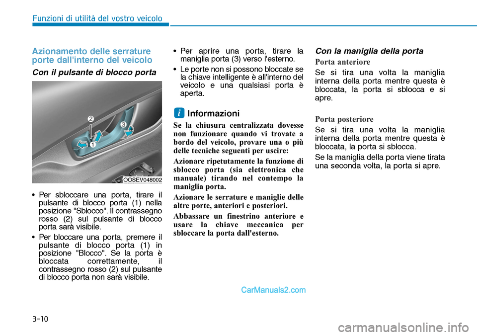 Hyundai Kona EV 2019 Manuale del proprietario (in Italian) Azionamento delle serrature
porte dallinterno del veicolo
Con il pulsante di blocco porta
• Per sbloccare una porta, tirare il
pulsante di blocco porta (1) nella
posizione "Sblocco". Il contrassegn Hyundai Kona EV 2019 Manuale del proprietario (in Italian) Azionamento delle serrature
porte dallinterno del veicolo
Con il pulsante di blocco porta
• Per sbloccare una porta, tirare il
pulsante di blocco porta (1) nella
posizione "Sblocco". Il contrassegn