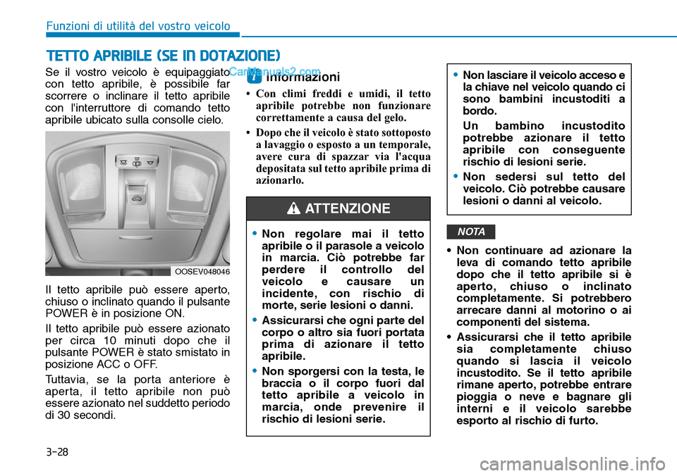 Hyundai Kona EV 2019 Manuale del proprietario (in Italian) 3-28
Funzioni di utilità del vostro veicolo
Se il vostro veicolo è equipaggiato
con tetto apribile, è possibile far
scorrere o inclinare il tetto apribile
con linterruttore di comando tetto
apribi Hyundai Kona EV 2019 Manuale del proprietario (in Italian) 3-28
Funzioni di utilità del vostro veicolo
Se il vostro veicolo è equipaggiato
con tetto apribile, è possibile far
scorrere o inclinare il tetto apribile
con linterruttore di comando tetto
apribi