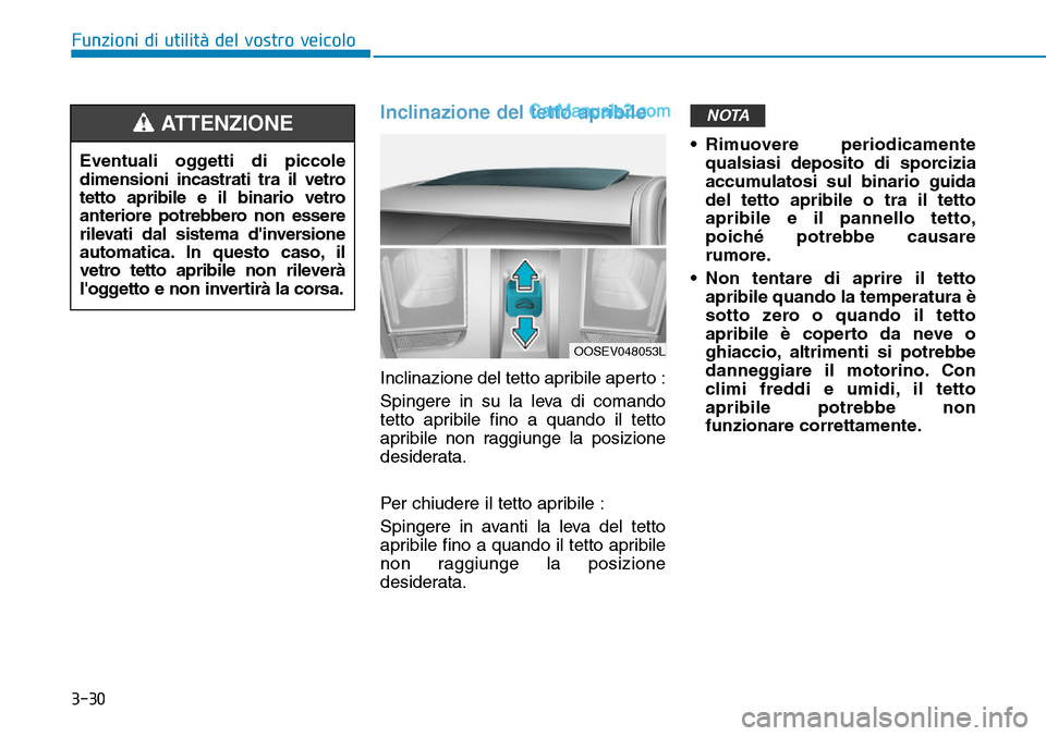 Hyundai Kona EV 2019 Manuale del proprietario (in Italian) 3-30
Funzioni di utilità del vostro veicolo
Inclinazione del tetto apribile
Inclinazione del tetto apribile aperto :
Spingere in su la leva di comando
tetto apribile fino a quando il tetto
apribile n Hyundai Kona EV 2019 Manuale del proprietario (in Italian) 3-30
Funzioni di utilità del vostro veicolo
Inclinazione del tetto apribile
Inclinazione del tetto apribile aperto :
Spingere in su la leva di comando
tetto apribile fino a quando il tetto
apribile n