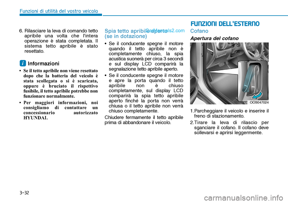 Hyundai Kona EV 2019 Manuale del proprietario (in Italian) 3-32
Funzioni di utilità del vostro veicolo
FUNZIONI DELLESTERNO
6. Rilasciare la leva di comando tetto
apribile una volta che lintera
operazione è stata completata. Il
sistema tetto apribile è s Hyundai Kona EV 2019 Manuale del proprietario (in Italian) 3-32
Funzioni di utilità del vostro veicolo
FUNZIONI DELLESTERNO
6. Rilasciare la leva di comando tetto
apribile una volta che lintera
operazione è stata completata. Il
sistema tetto apribile è s