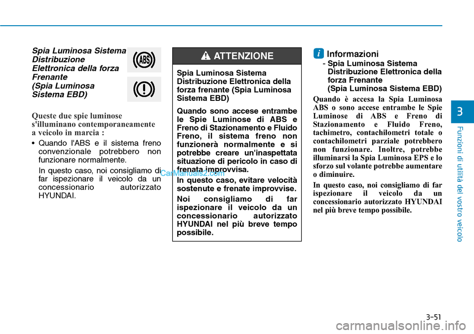 Hyundai Kona EV 2019 Manuale del proprietario (in Italian) 3-51
Funzioni di utilità del vostro veicolo
3
Spia Luminosa Sistema
Distribuzione
Elettronica della forza
Frenante
(Spia Luminosa
Sistema EBD)
Queste due spie luminose
silluminano contemporaneament Hyundai Kona EV 2019 Manuale del proprietario (in Italian) 3-51
Funzioni di utilità del vostro veicolo
3
Spia Luminosa Sistema
Distribuzione
Elettronica della forza
Frenante
(Spia Luminosa
Sistema EBD)
Queste due spie luminose
silluminano contemporaneament