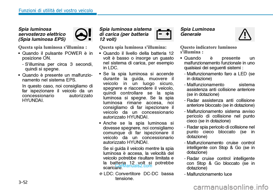 Hyundai Kona EV 2019 Manuale del proprietario (in Italian) 3-52
Funzioni di utilità del vostro veicolo
Spia luminosa
servosterzo elettrico
(Spia luminosa EPS)
Questa spia luminosa sillumina :
• Quando il pulsante POWER è in
posizione ON.
- Sillumina per Hyundai Kona EV 2019 Manuale del proprietario (in Italian) 3-52
Funzioni di utilità del vostro veicolo
Spia luminosa
servosterzo elettrico
(Spia luminosa EPS)
Questa spia luminosa sillumina :
• Quando il pulsante POWER è in
posizione ON.
- Sillumina per