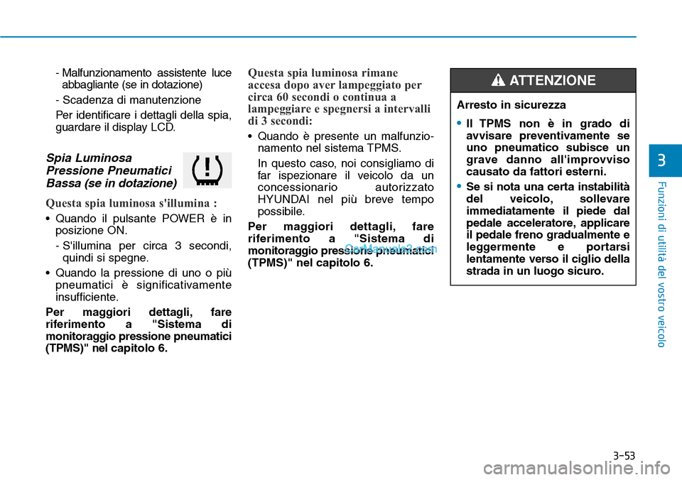 Hyundai Kona EV 2019 Manuale del proprietario (in Italian) 3-53
Funzioni di utilità del vostro veicolo
3
- Malfunzionamento assistente luce
abbagliante (se in dotazione)
- Scadenza di manutenzione
Per identificare i dettagli della spia,
guardare il display L Hyundai Kona EV 2019 Manuale del proprietario (in Italian) 3-53
Funzioni di utilità del vostro veicolo
3
- Malfunzionamento assistente luce
abbagliante (se in dotazione)
- Scadenza di manutenzione
Per identificare i dettagli della spia,
guardare il display L