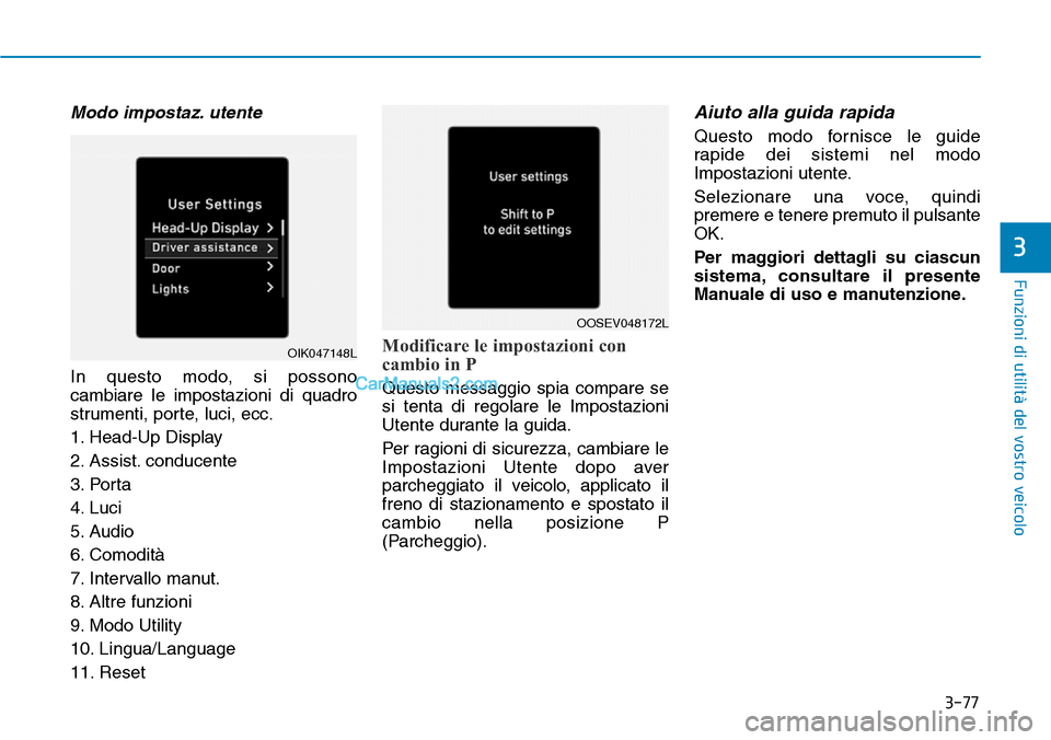 Hyundai Kona EV 2019 Manuale del proprietario (in Italian) 3-77
Funzioni di utilità del vostro veicolo
3
Modo impostaz. utente
In questo modo, si possono
cambiare le impostazioni di quadro
strumenti, porte, luci, ecc.
1. Head-Up Display
2. Assist. conducente Hyundai Kona EV 2019 Manuale del proprietario (in Italian) 3-77
Funzioni di utilità del vostro veicolo
3
Modo impostaz. utente
In questo modo, si possono
cambiare le impostazioni di quadro
strumenti, porte, luci, ecc.
1. Head-Up Display
2. Assist. conducente