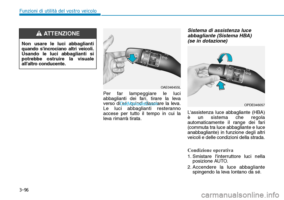 Hyundai Kona EV 2019 Manuale del proprietario (in Italian) 3-96
Funzioni di utilità del vostro veicolo
Per far lampeggiare le luci
abbaglianti dei fari, tirare la leva
verso di sé, quindi rilasciare la leva.
Le luci abbaglianti resteranno
accese per tutto i Hyundai Kona EV 2019 Manuale del proprietario (in Italian) 3-96
Funzioni di utilità del vostro veicolo
Per far lampeggiare le luci
abbaglianti dei fari, tirare la leva
verso di sé, quindi rilasciare la leva.
Le luci abbaglianti resteranno
accese per tutto i