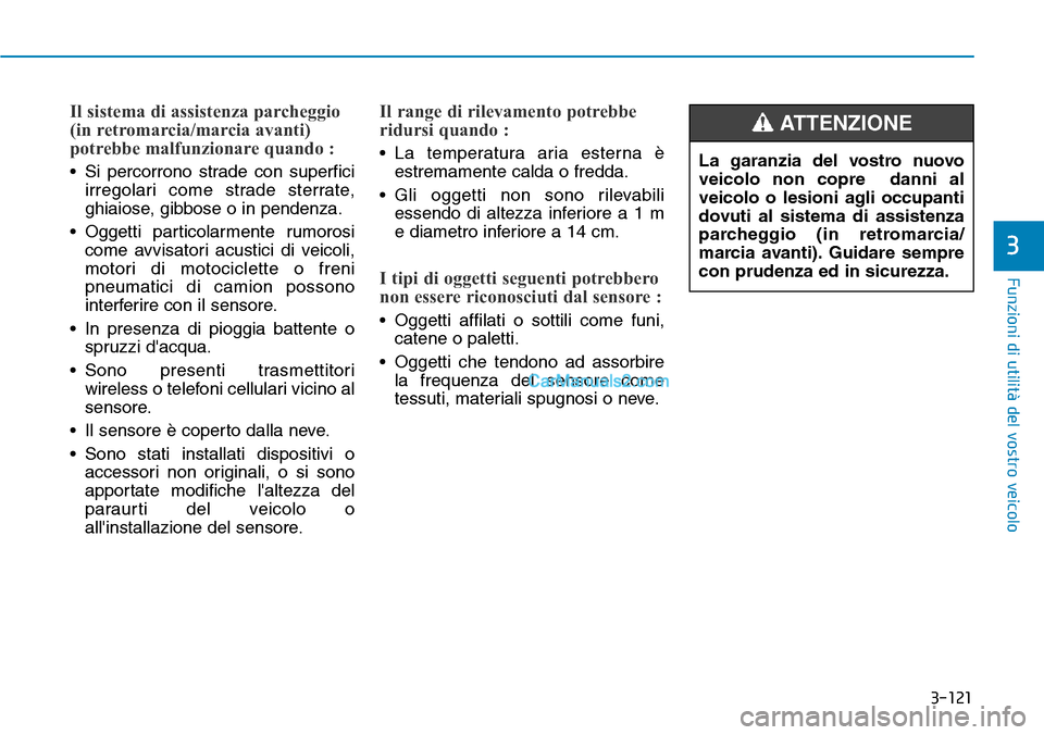 Hyundai Kona EV 2019 Manuale del proprietario (in Italian) 3-121
Funzioni di utilità del vostro veicolo
3
Il sistema di assistenza parcheggio
(in retromarcia/marcia avanti)
potrebbe malfunzionare quando :
• Si percorrono strade con superfici
irregolari com Hyundai Kona EV 2019 Manuale del proprietario (in Italian) 3-121
Funzioni di utilità del vostro veicolo
3
Il sistema di assistenza parcheggio
(in retromarcia/marcia avanti)
potrebbe malfunzionare quando :
• Si percorrono strade con superfici
irregolari com
