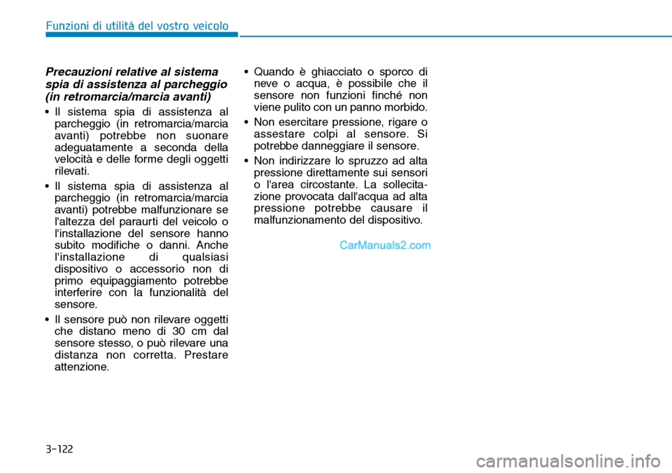 Hyundai Kona EV 2019 Manuale del proprietario (in Italian) 3-122
Funzioni di utilità del vostro veicolo
Precauzioni relative al sistema
spia di assistenza al parcheggio
(in retromarcia/marcia avanti)
• Il sistema spia di assistenza al
parcheggio (in retrom Hyundai Kona EV 2019 Manuale del proprietario (in Italian) 3-122
Funzioni di utilità del vostro veicolo
Precauzioni relative al sistema
spia di assistenza al parcheggio
(in retromarcia/marcia avanti)
• Il sistema spia di assistenza al
parcheggio (in retrom