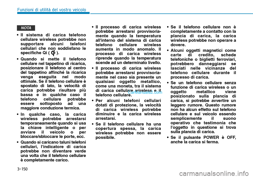 Hyundai Kona EV 2019 Manuale del proprietario (in Italian) 3-150
Funzioni di utilità del vostro veicolo
• Il sistema di carica telefono
cellulare wireless potrebbe non
supportare alcuni telefoni
cellulari che non soddisfano le
specifiche Qi ( ).
• Quando Hyundai Kona EV 2019 Manuale del proprietario (in Italian) 3-150
Funzioni di utilità del vostro veicolo
• Il sistema di carica telefono
cellulare wireless potrebbe non
supportare alcuni telefoni
cellulari che non soddisfano le
specifiche Qi ( ).
• Quando