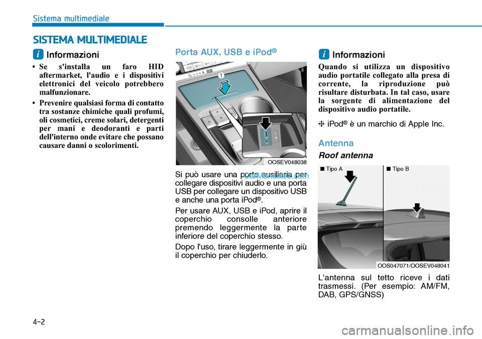 Hyundai Kona EV 2019 Manuale del proprietario (in Italian) 4-2
Sistema multimediale
Informazioni
• Se sinstalla un faro HID
aftermarket, laudio e i dispositivi
elettronici del veicolo potrebbero
malfunzionare.
• Prevenire qualsiasi forma di contatto
tra Hyundai Kona EV 2019 Manuale del proprietario (in Italian) 4-2
Sistema multimediale
Informazioni
• Se sinstalla un faro HID
aftermarket, laudio e i dispositivi
elettronici del veicolo potrebbero
malfunzionare.
• Prevenire qualsiasi forma di contatto
tra