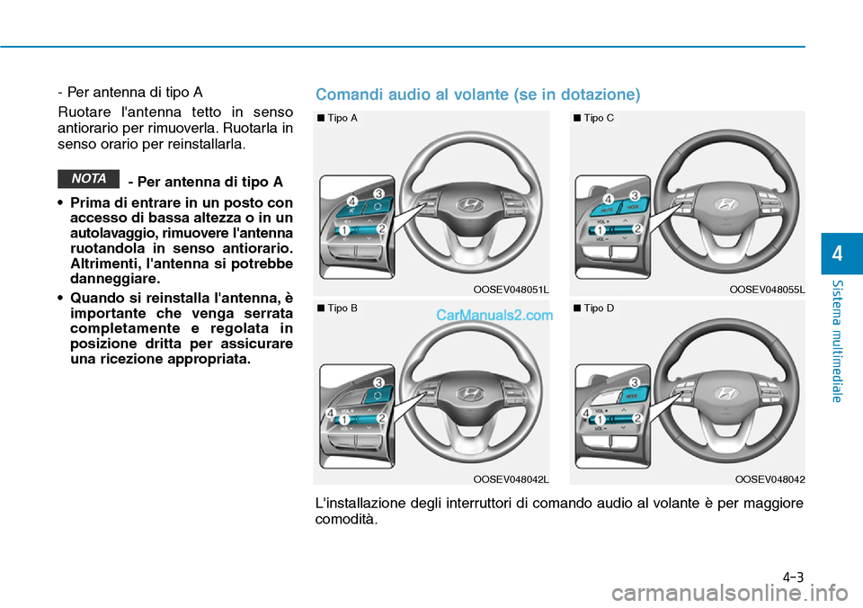Hyundai Kona EV 2019 Manuale del proprietario (in Italian) 4-3
Sistema multimediale
4
- Per antenna di tipo A
Ruotare lantenna tetto in senso
antiorario per rimuoverla. Ruotarla in
senso orario per reinstallarla.
- Per antenna di tipo A
• Prima di entrare Hyundai Kona EV 2019 Manuale del proprietario (in Italian) 4-3
Sistema multimediale
4
- Per antenna di tipo A
Ruotare lantenna tetto in senso
antiorario per rimuoverla. Ruotarla in
senso orario per reinstallarla.
- Per antenna di tipo A
• Prima di entrare