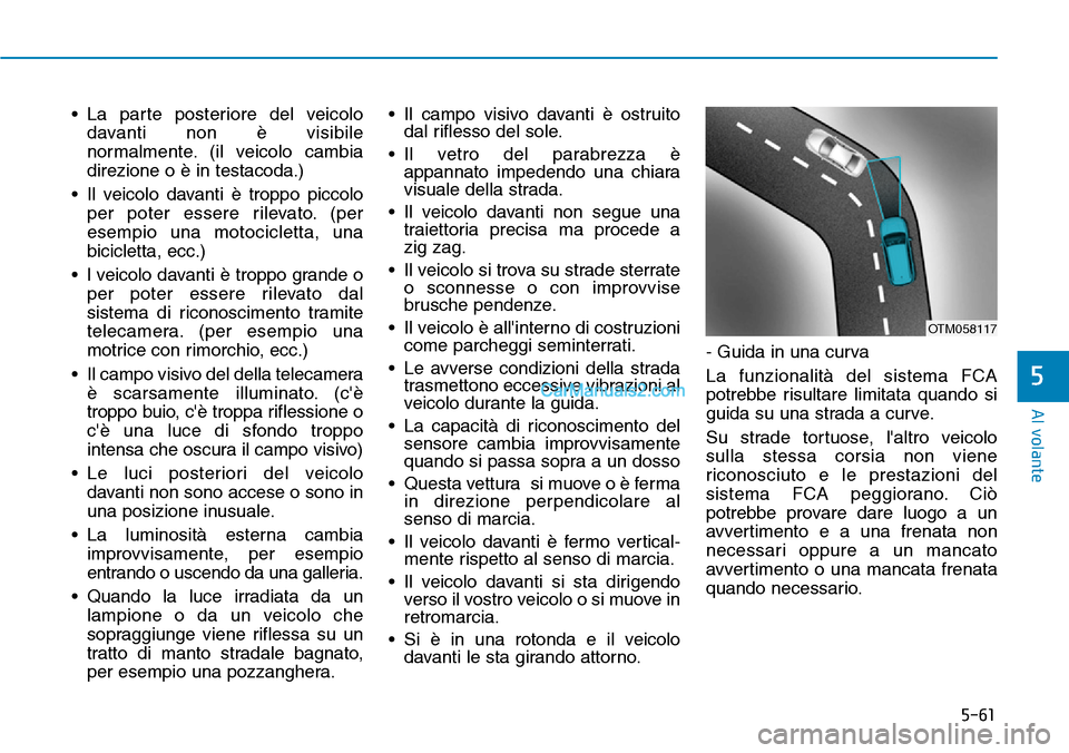 Hyundai Kona EV 2019 Manuale del proprietario (in Italian) 5-61
Al volante
5
• La parte posteriore del veicolo
davanti non è visibile
normalmente. (il veicolo cambia
direzione o è in testacoda.)
• Il veicolo davanti è troppo piccolo
per poter essere ri Hyundai Kona EV 2019 Manuale del proprietario (in Italian) 5-61
Al volante
5
• La parte posteriore del veicolo
davanti non è visibile
normalmente. (il veicolo cambia
direzione o è in testacoda.)
• Il veicolo davanti è troppo piccolo
per poter essere ri