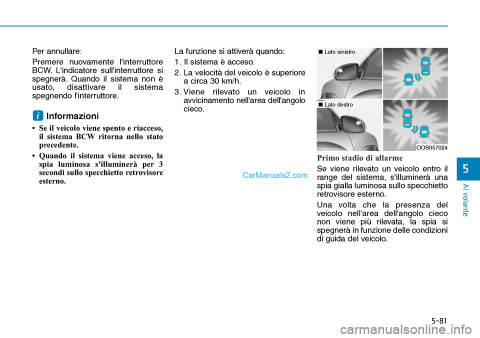 Hyundai Kona EV 2019 Manuale del proprietario (in Italian) 5-81
Al volante
5
Per annullare:
Premere nuovamente linterruttore
BCW. Lindicatore sullinterruttore si
spegnerà. Quando il sistema non è
usato, disattivare il sistema
spegnendo linterruttore.
In Hyundai Kona EV 2019 Manuale del proprietario (in Italian) 5-81
Al volante
5
Per annullare:
Premere nuovamente linterruttore
BCW. Lindicatore sullinterruttore si
spegnerà. Quando il sistema non è
usato, disattivare il sistema
spegnendo linterruttore.
In