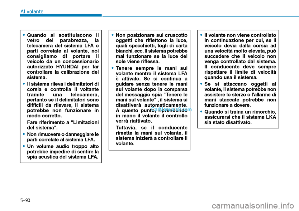 Hyundai Kona EV 2019 Manuale del proprietario (in Italian) 5-90
Al volante
•Quando si sostituiscono il
vetro del parabrezza, la
telecamera del sistema LFA o
parti correlate al volante, noi
consigliamo di portare il
veicolo da un concessionario
autorizzato H Hyundai Kona EV 2019 Manuale del proprietario (in Italian) 5-90
Al volante
•Quando si sostituiscono il
vetro del parabrezza, la
telecamera del sistema LFA o
parti correlate al volante, noi
consigliamo di portare il
veicolo da un concessionario
autorizzato H