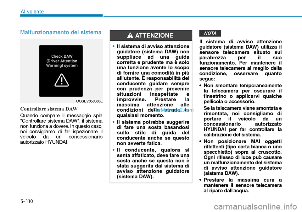 Hyundai Kona EV 2019 Manuale del proprietario (in Italian) 5-110
Al volante
Malfunzionamento del sistema
Controllare sistema DAW
Quando compare il messaggio spia
"Controllare sistema DAW", il sistema
non funziona a dovere. In questo caso,
noi consigliamo di f Hyundai Kona EV 2019 Manuale del proprietario (in Italian) 5-110
Al volante
Malfunzionamento del sistema
Controllare sistema DAW
Quando compare il messaggio spia
"Controllare sistema DAW", il sistema
non funziona a dovere. In questo caso,
noi consigliamo di f