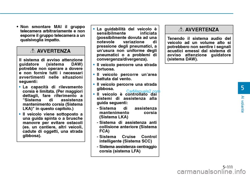 Hyundai Kona EV 2019 Manuale del proprietario (in Italian) 5-111
Al volante
5
• Non smontare MAI il gruppo
telecamera arbitrariamente e non
esporre il gruppo telecamera a un
qualsivoglia impatto.
Il sistema di avviso attenzione
guidatore (sistema DAW)
potre Hyundai Kona EV 2019 Manuale del proprietario (in Italian) 5-111
Al volante
5
• Non smontare MAI il gruppo
telecamera arbitrariamente e non
esporre il gruppo telecamera a un
qualsivoglia impatto.
Il sistema di avviso attenzione
guidatore (sistema DAW)
potre